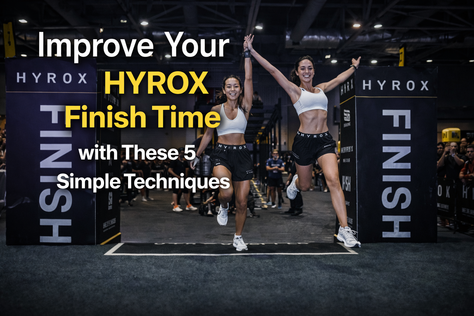 Improve Your Hyrox Finish Time with These 5 Simple Techniques